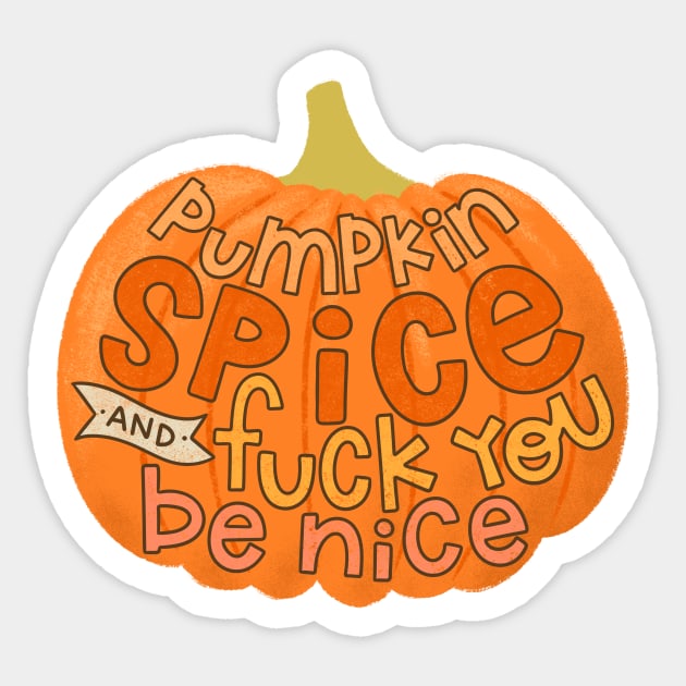 Pumpkin Spice and Fuck You, Be Nice Sticker by Christine Parker & Co